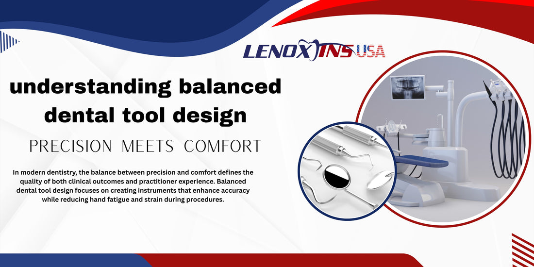 Understanding Balanced Dental Tool Design: Precision Meets Comfort