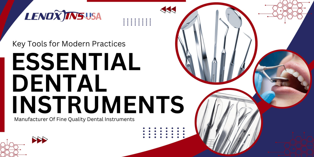Essential Dental Instruments: Key Tools for Modern Practices