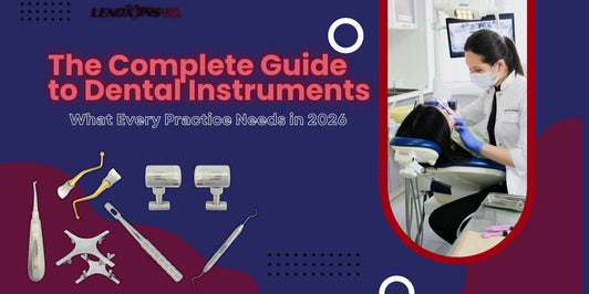 The Complete Guide to Dental Instruments: What Every Practice Needs in 2026
