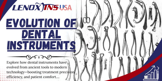 Understanding the Evolution of Dental Instruments Today