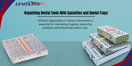 Instrument Cassettes vs Trays: Organizing Dental Tools With Cassettes and Dental Trays
